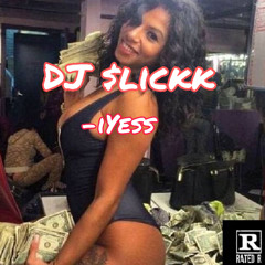 DJ $lickk - iYesss