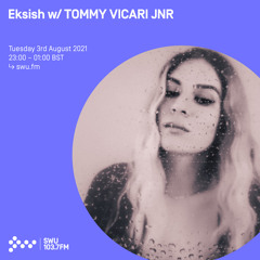 Eksish w/ TOMMY VICARI JNR 03RD AUG 2021