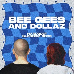 Bee Gees And Dollaz – Hard2Def x Blossom Good Edit [FREE DL]