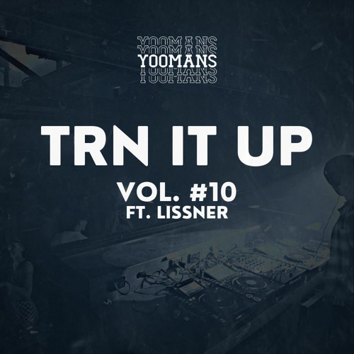 YOOMANS Presents - Trn It Up #10 (Ft. Lissner)