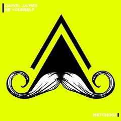 Daniel Jaimes - Be Yourself (Original Mix) [MUSTACHE CREW RECORDS]