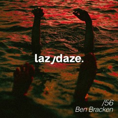 lazydaze.56 // Ben Bracken