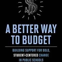 [Read] EBOOK EPUB KINDLE PDF A Better Way to Budget: Building Support for Bold, Stude