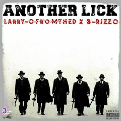 Another Lick [Explicit] Ft. B-RizzO X Larry'OFromTheD