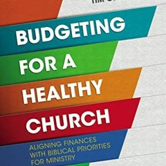 [Get] [EBOOK EPUB KINDLE PDF] Budgeting for a Healthy Church: Aligning Finances with