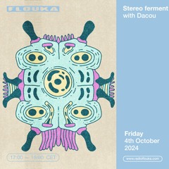 Stereo Ferment with Dacou - 04/10/2024