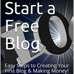 [Read] KINDLE 📁 How to Start A Free Blog: Easy Steps to Creating Your First Blog & M