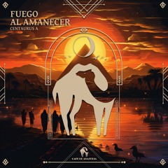 Centaurus A - Fuego Al Amanecer Feat. Markush G (Cafe De Anatolia)