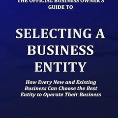 get [PDF] The Official Business Owners Guide to Selecting a Business Entity: How Every New and
