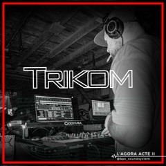 L'Agora acte II - TRIKOM - Acidcore
