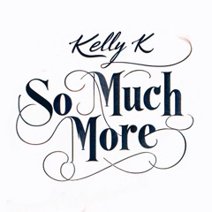 Kelly K - So Much More