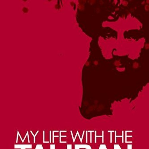 ACCESS KINDLE ✓ My Life with the Taliban by  Abdul Salam Zaeef EPUB KINDLE PDF EBOOK