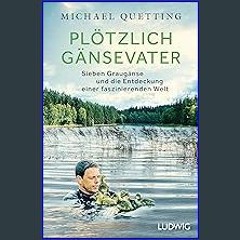 PDF ⚡ Plötzlich Gänsevater: Sieben Graugänse und die Entdeckung einer faszinierenden Welt (German