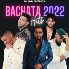 DJ KWIK PRESENTS BACHATA HITS 2022