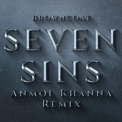 Browncoat - Seven Sins (Anmol Khanna Remix)