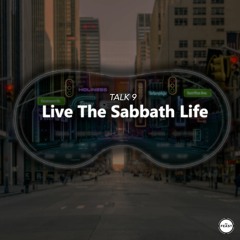 Feast Series: Closer | Talk 9: Live The Sabbath Life