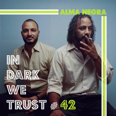 Alma Negra - IN DARK WE TRUST #42