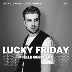Lucky Luke Pres. LUCKY FRIDAY #3 + Fella GUEST MIX