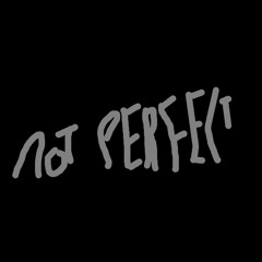 Not Perfect
