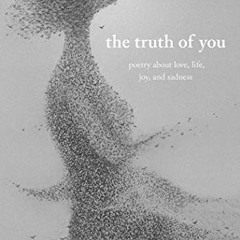[View] PDF EBOOK EPUB KINDLE The Truth of You: Poetry About Love, Life, Joy, and Sadness by  Iain S.