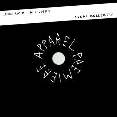 APPAREL PREMIERE: Leon Raum - All Night [Sonar Kollektiv]
