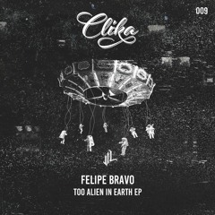 Felipe Bravo - Too Allien In Earth EP [VATOS LOCOS]