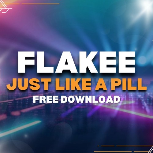 Flakee - Just Like A Pill (Free Download)