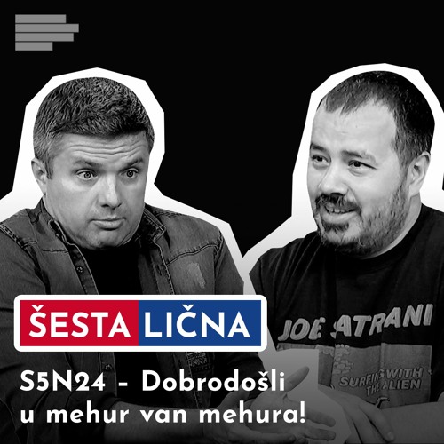 ŠESTA LIČNA: S5N24 – Dobrodošli u mehur van mehura!