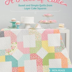 download KINDLE 💓 A Piece of Cake: Sweet and Simple Quilts from Layer Cake Squares b