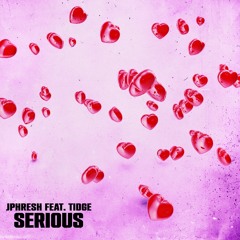SERIOUS 💕 (feat. Tidge)