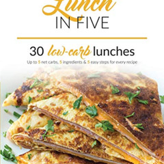 download PDF 📥 Lunch in Five: 30 Low Carb Lunches. Up to 5 Net Carbs & 5 Ingredients