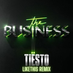Tiësto - The Business (LIKETHIS Remix)