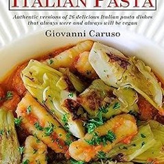 * Accidentally Vegan Italian Pasta: Authentic versions of 26 delicious Italian pasta dishes tha