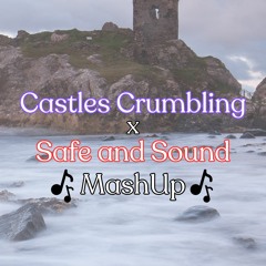 Castles Crumbling x Safe and Sound