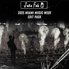 JAKE FAB 2025 MIAMI MUSIC WEEK EDIT PACK [CONTINUOUS MIX] [FREE DL] | HYPEDDIT TOP 5