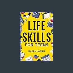 [PDF] ⚡ Life Skills for Teens: How to Cook, Clean, Manage Money, Fix Your Car, Perform First Aid,
