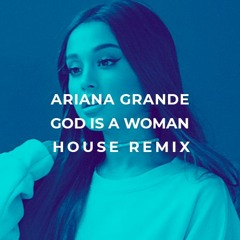 Ariana Grande - God Is A Woman House Remix By Mobe