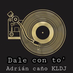 DALE CON TO  - MASHUP ADRIAN CAÑO & KLDJ
