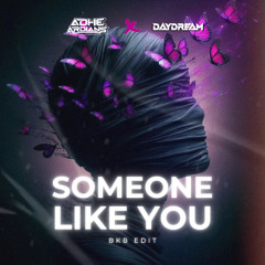 SOMEONE LIKE YOU ( ADHE ARDIANS X DAYDREAM BKB EDIT )