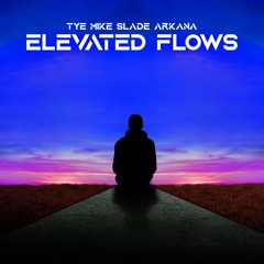 Elevated Flows - Tye Mike Slade Arkana