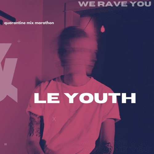 Le Youth | We Rave You Quarantine Mix Marathon