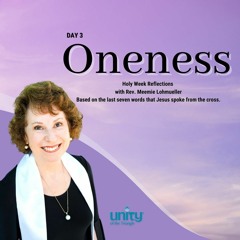 Oneness | Day 3 - The Last Seven Words  | Rev Meemie Lohmueller | Unity of the Triangle