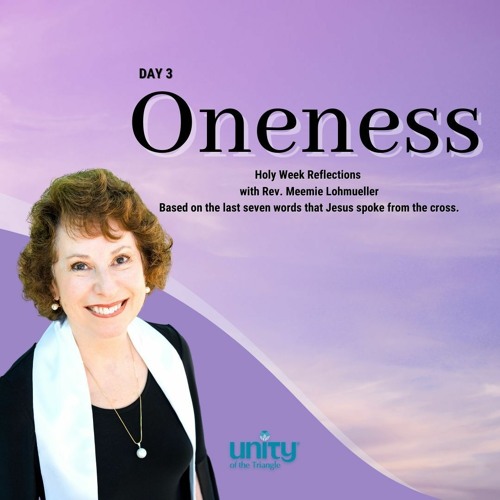 Oneness | Day 3 - The Last Seven Words  | Rev Meemie Lohmueller | Unity of the Triangle
