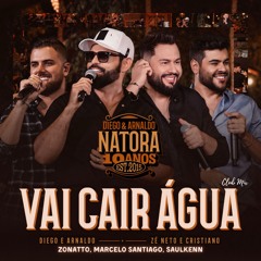 Diego & Arnaldo, Zé Neto & Cristiano - Vai Cair Água (Zonatto, Marcelo Santiago, Saulkenn Club Mix)