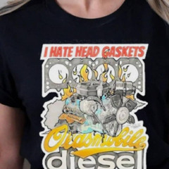 I Hate Head Gaskets Oldsmobile Diesel 2024 T Shirt