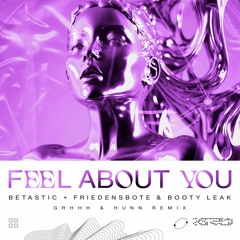 BETASTIC + Friedensbote & Booty Leak - Feel About You (GRHHH & HUNN Remix)