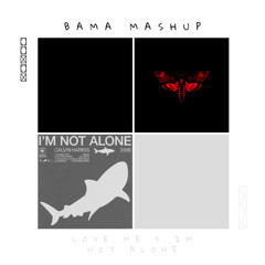 Im Not Alone x Love Me (BAMA Mashup)