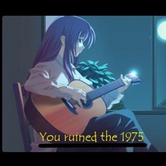 You Ruined The 1975 || INSTRUMENTAL (@lizzymcalphine)