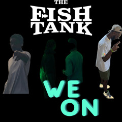 The Fishtank- We On! prod by Doc Ravi