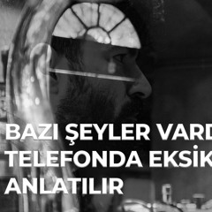 Bazı Şeyler Telefonda Eksik Anlatılır